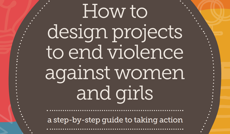 How To Design Projects to End Violence Against Women And Girls