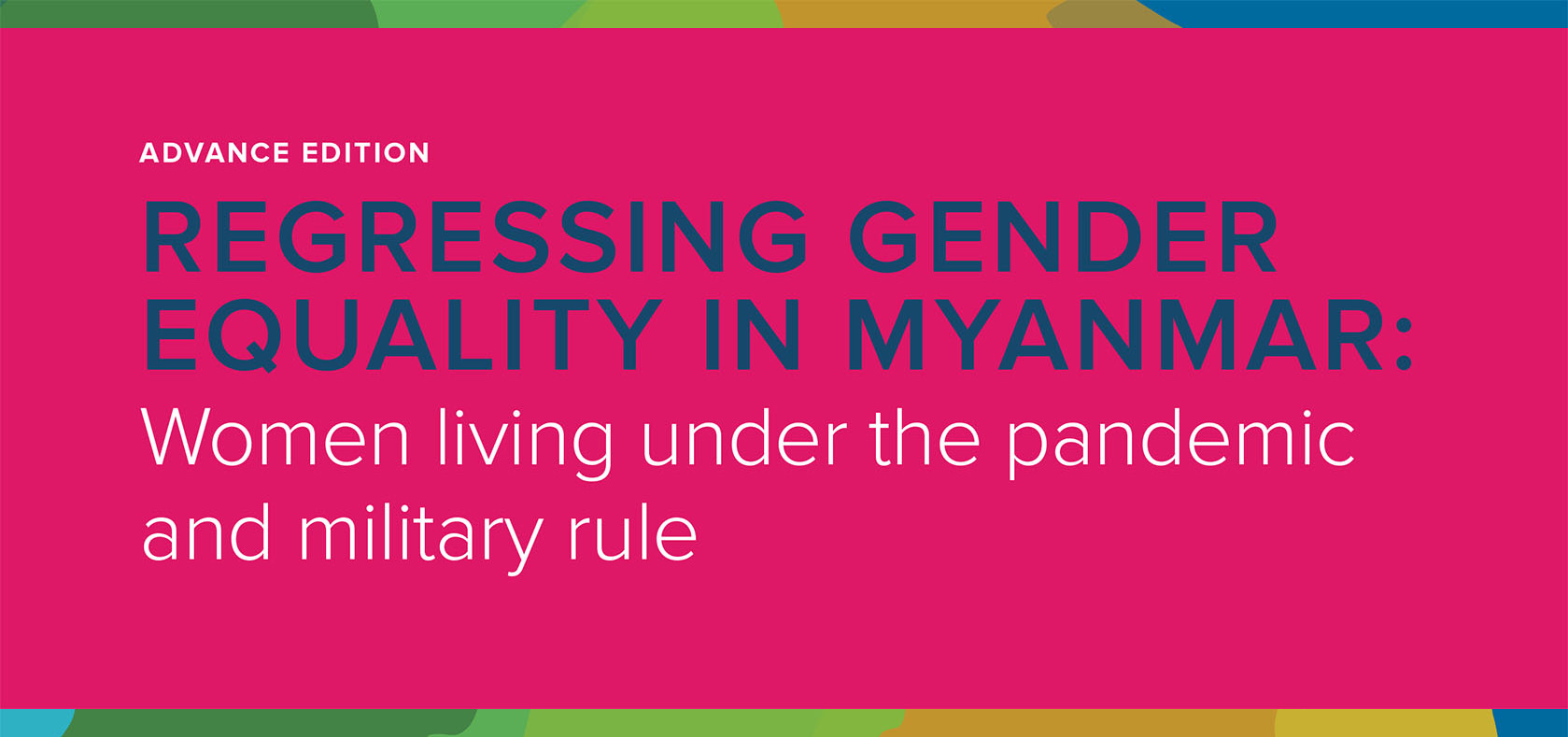 Regressing Gender Equality in Myanmar: Women living under the Pandemic and Military rule [Advance Edition]
