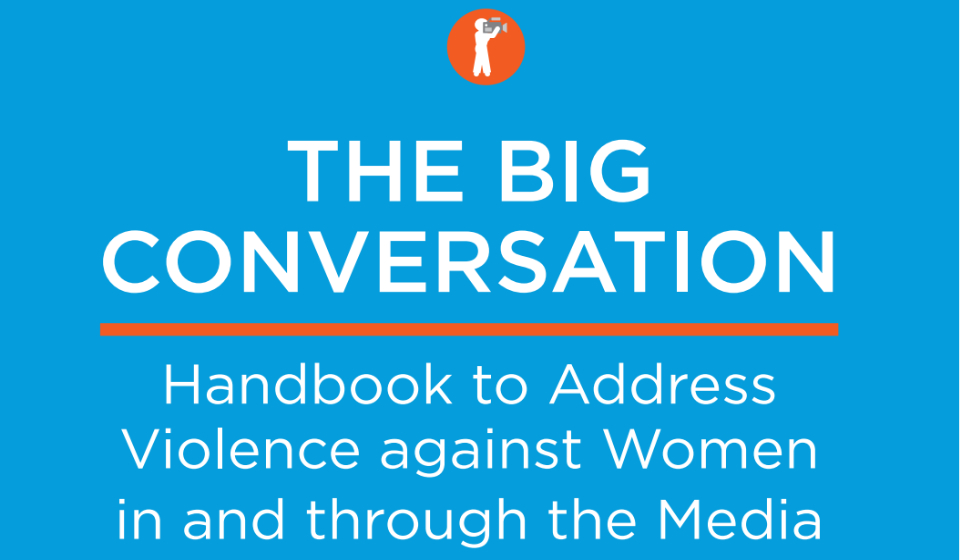 The big conversation: Handbook to address violence against women in and through the media