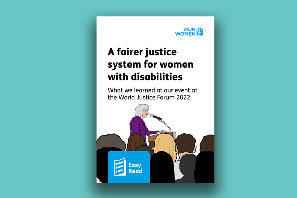 Illustration: Women speaking into a microphone to a crowd. Text reads: A fairer justice system for women with disabilities: What we learned at our event at the World Justice Forum 2022. Easy Read. UN Women Logo in top right corner.