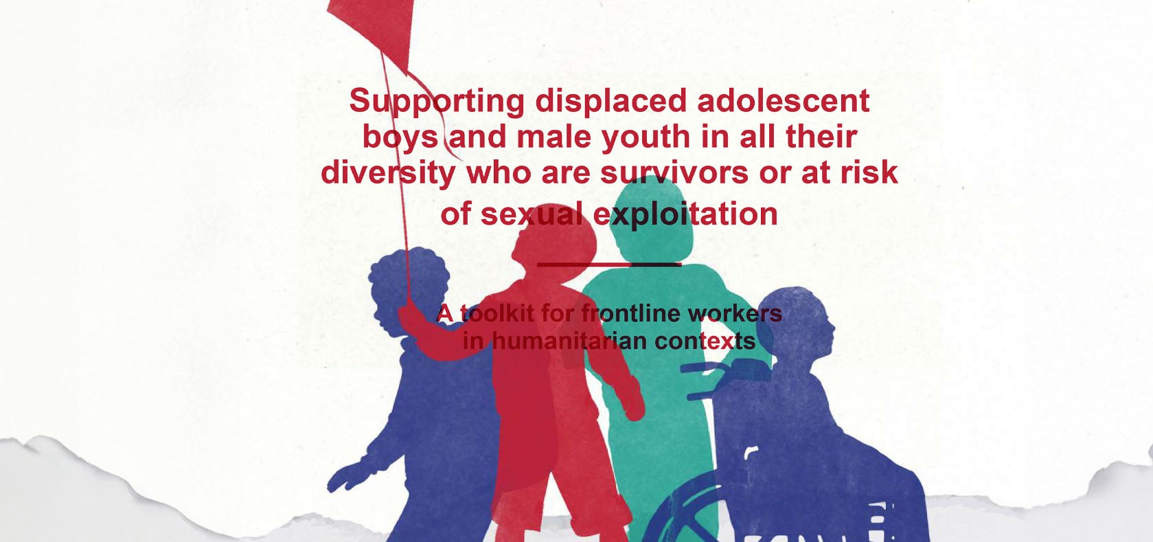 Supporting displaced adolescent boys and male youth in all their diversity who are survivors or at risk of sexual exploitation: A toolkit for frontline workers in humanitarian contexts