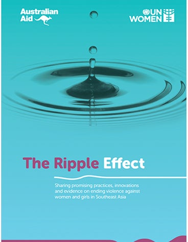 The Ripple Effect: Sharing promising practices, innovations and evidence on  ending violence against women and girls in Southeast Asia