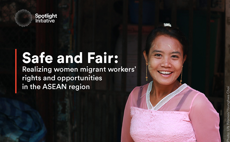 Safe and Fair: Realizing women migrant workers’ rights and opportunities in the Association of Southeast Asian Nations (ASEAN) 