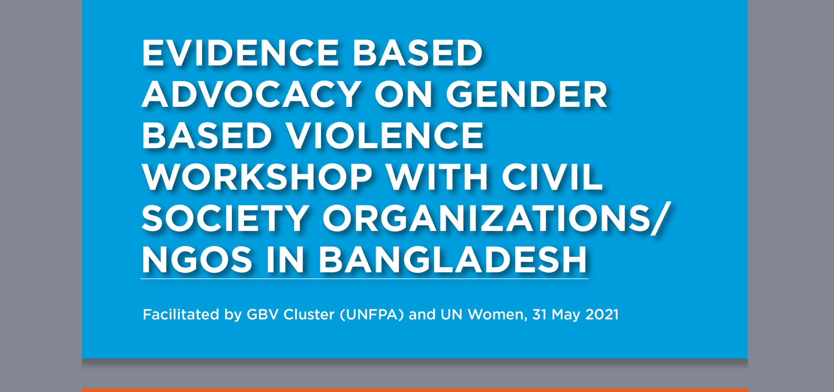 EVIDENCE BASED ADVOCACY ON GENDER BASED VIOLENCE WORKSHOP WITH CIVIL SOCIETY ORGANIZATIONS/ NGOS IN BANGLADESH