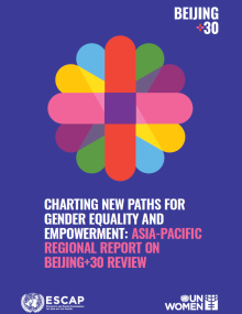 Charting new paths for gender equality and empowerment : Asia-Pacific regional report on Beijing+30 review