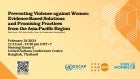 Preventing Violence against Women: Evidence-Based Solutions and Promising Practices from the Asia and the Pacific Region