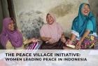 The Peace Village Initiative: Women Leading Peace in Indonesia