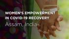 Embedded thumbnail for Women’s Empowerment in COVID-19 Recovery (Assam, India)